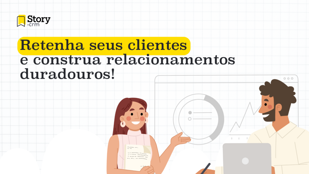 Retenha seus clientes e construa relacionamentos duradouros!